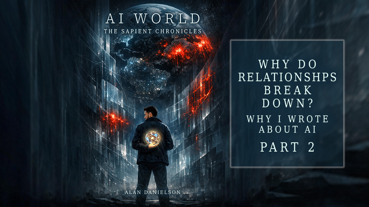 Why Do Relationships Break Down? Why I Wrote a Story About Artificial Intelligence – Part 2